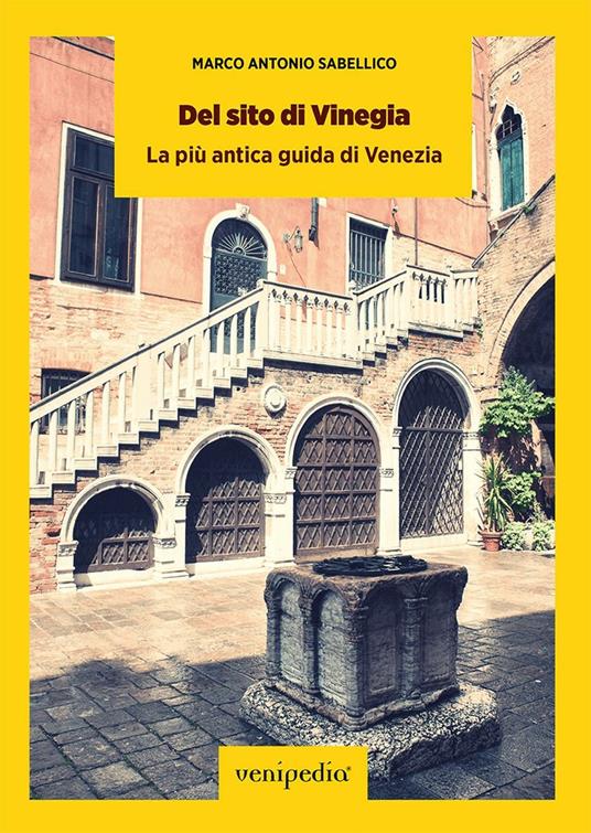 Del sito di Vinegia. La più antica guida di Venezia - Marcantonio Sabellico,Maurizio Vittoria - ebook