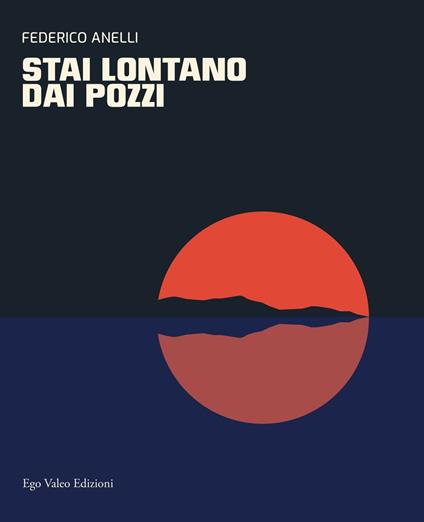 Stai lontano dai pozzi - Federico Anelli - copertina