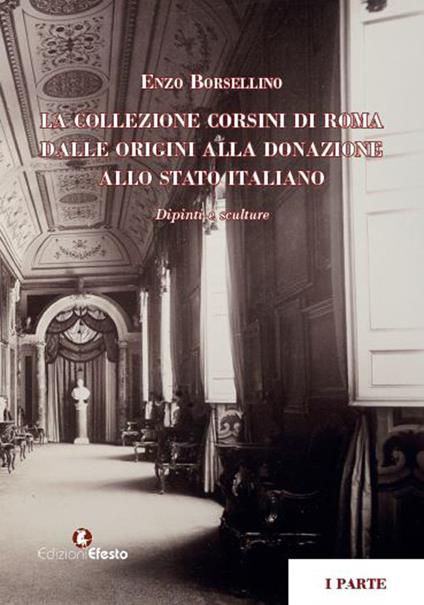 La collezione Corsini di Roma. Dalle origini alla donazione allo Stato italiano. Dipinti e sculture - Enzo Borsellino - copertina