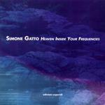 Simone Gatto. Heaven inside your frequencies