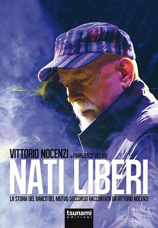 Nati liberi. La storia del Banco del Mutuo Soccorso raccontata da Vittorio Nocenzi - Vittorio Nocenzi,Francesco Villari - copertina