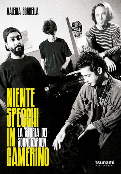 Niente specchi in camerino. La storia dei Soundgarden - Valeria Sgarella - copertina