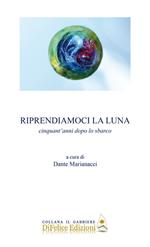 Riprendiamoci la luna. Cinquant'anni dopo lo sbarco