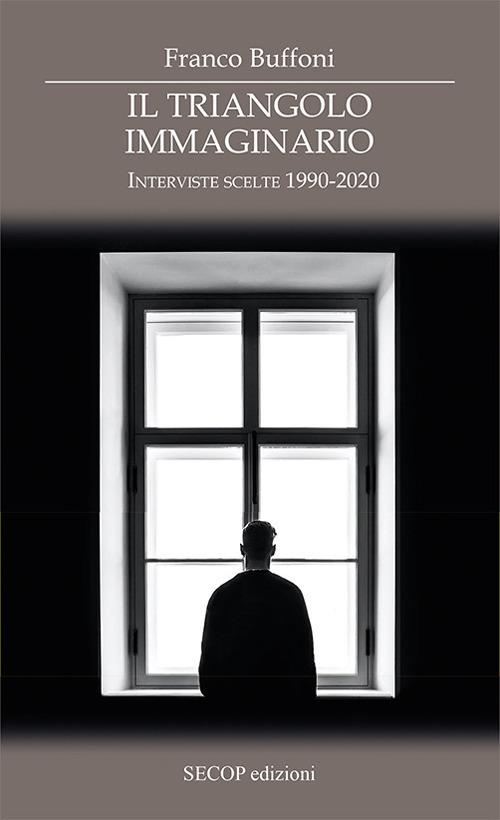 Il triangolo immaginario. Interviste scelte 1990-2020 - Franco Buffoni - copertina