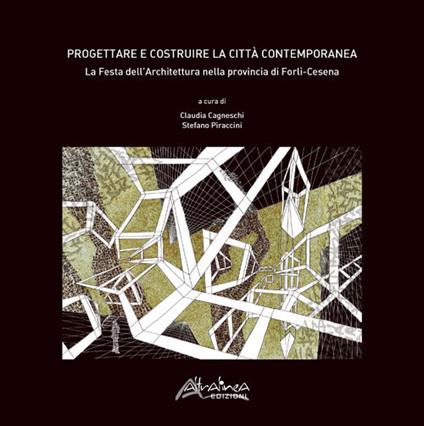 Progettare e costruire la città contemporanea. La Festa dell'Architettura nella Provincia di Forlì-Cesena - copertina