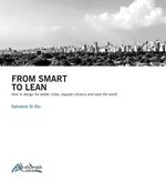 From smart to lean. How to design for better cities, happier citizens and save the worls