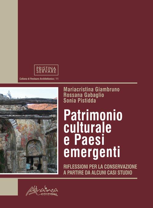 Patrimonio culturale e Paesi emergenti. Riflessioni per la conservazione a partire da alcuni casi studio - Mariacristina Giambruno,Rossana Gabaglio,Sonia Pistidda - copertina