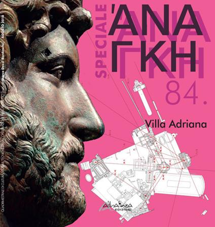 'Ananke. Quadrimestrale di cultura, storia e tecniche della conservazione per il progetto. Speciale volume 84: Villa Adriana. 19 secoli a Villa Adriana. Interferenze e folgorazioni iconiche (118-2018) - copertina