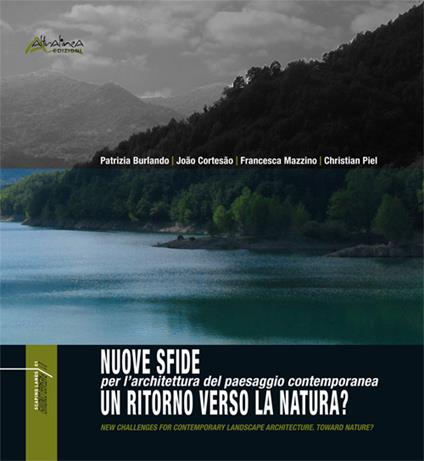 Nuove sfide per l'architettura del paesaggio contemporanea. Un ritorno verso la natura - Patrizia Burlando,João Cortesão,Francesca Mazzino - copertina