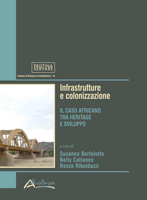 Infrastrutture e colonizzazione. Il caso africano tra heritage e sviluppo. Nuova ediz. - copertina