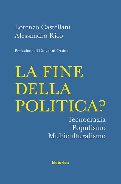 La fine della politica? Tecnocrazia, populismo, multiculturalismo - Lorenzo Castellani,Alessandro Rico - copertina