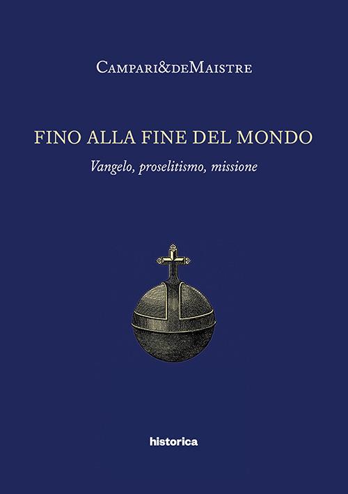 Fino alla fine del mondo. Vangelo, proselitismo, missione - Campari&DeMaistre - copertina