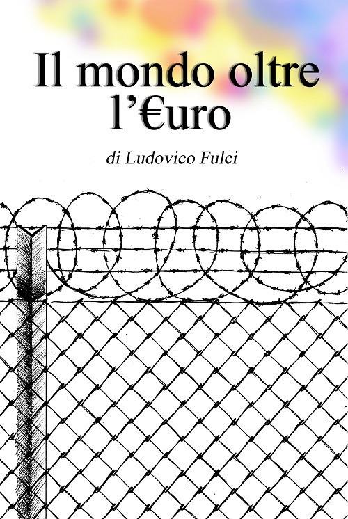 Il mondo oltre l'E.uro - Ludovico Fulci - copertina