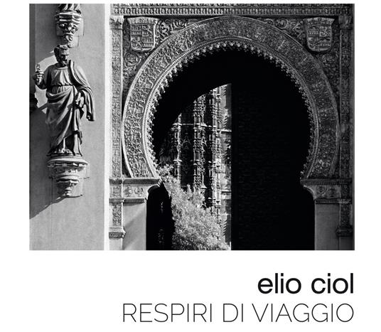 Respiri di viaggio. Ediz. illustrata - Elio Ciol - copertina