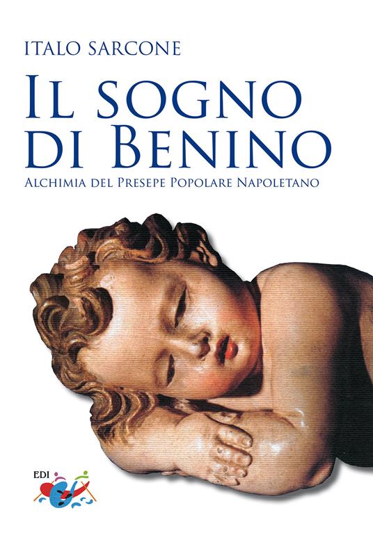 Il sogno di Benino. Alchimia del presepe popolare napoletano - Italo Sarcone - copertina