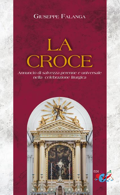 La Croce. Annuncio di salvezza perenne e universale nella celebrazione liturgica. Nuova ediz. - Giuseppe Falanga - copertina