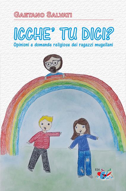 «Icche' tu dici?». Opinioni e domande religiose dei ragazzi mugellani. Nuova ediz. - Gaetano Salvati - copertina