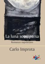 La luna scomparsa. Romanzo napoletano