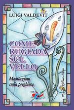 Come rugiada sul vello. Meditazioni sulla preghiera. Nuova ediz.