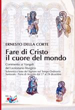 Fare di Cristo il cuore del mondo. Commento ai Vangeli del Lezionario liturgico. Solennità e feste del Signore nel Tempo Ordinario, Santorale, Ferie di Avvento dal 17 al 24 dicembre