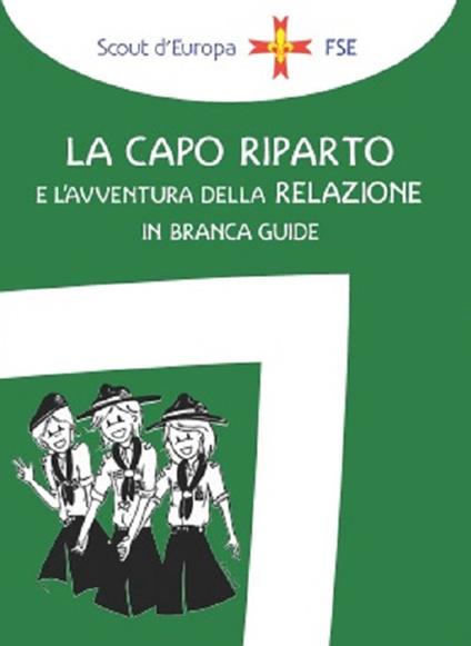 La capo riparto e l'avventura della relazione in branca guide - Associazione Italiana Guide e Scouts d'Europa Cattolici - copertina