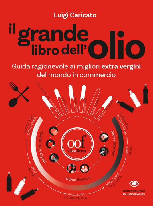 Il grande libro dell'olio. Guida ragionevole ai migliori extra vergini del mondo in commercio-The big book of oil. An insider's guide to the world's finest commercial extra-virgin olive oils. Ediz. illustrata - Luigi Caricato - copertina