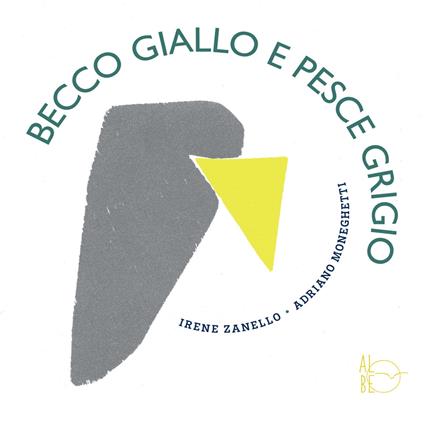 Becco Giallo e Pesce Grigio - Irene Zanello,Adriano Moneghetti - copertina