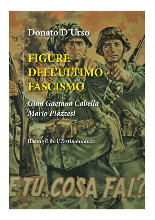 Figure dell'ultimo fascismo. Gian Gaetano Cabella, Mario Piazzesi - Donato D'Urso - copertina