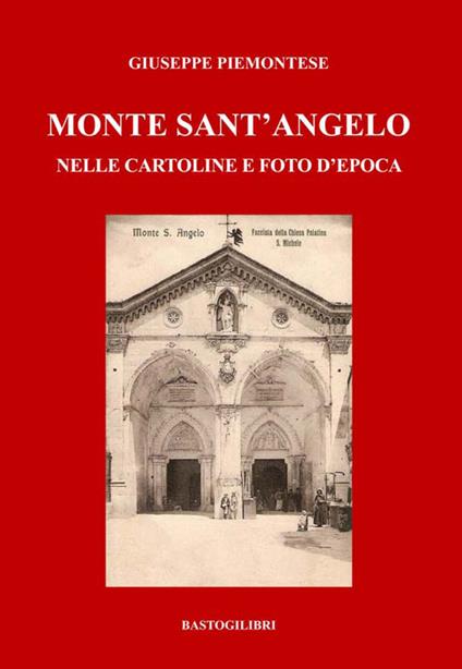 Monte Sant'Angelo nelle cartoline e foto d'epoca. Ediz. a colori - Giuseppe Piemontese - copertina