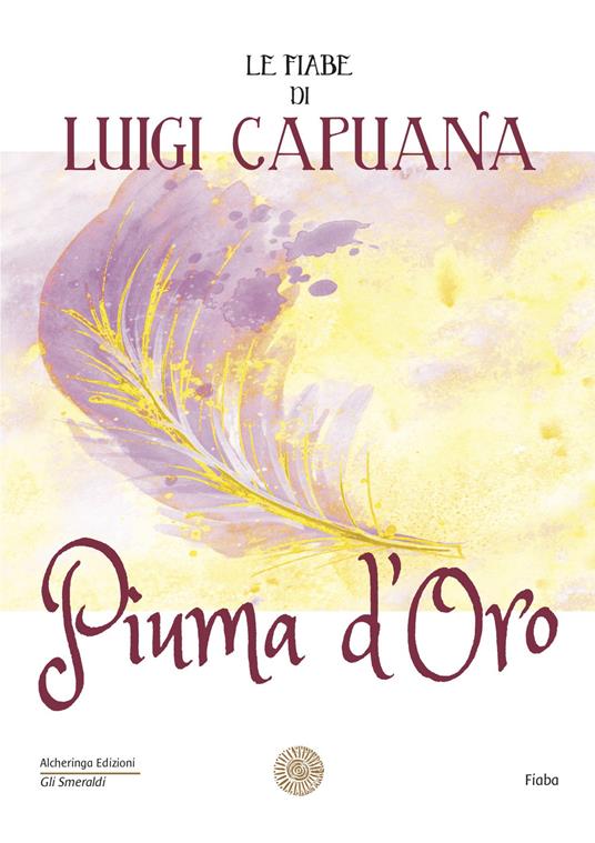 Piuma d'oro. Le fiabe di Luigi Capuana - Luigi Capuana - Libro - Alcheringa  - Gli smeraldi | IBS
