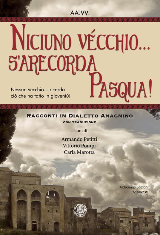 Niciuno vécchio... s'arecorda Pasqua!. Racconti in dialetto anagnino. Con traduzione - copertina