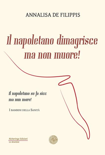 Il napoletano dimagrisce ma non muore! Il napoletano se fa sicc ma nun more! - Annalisa De Filippis - copertina