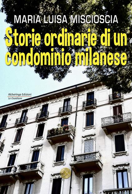 Storie ordinarie di un condominio milanese - Maria Luisa Miscioscia - copertina