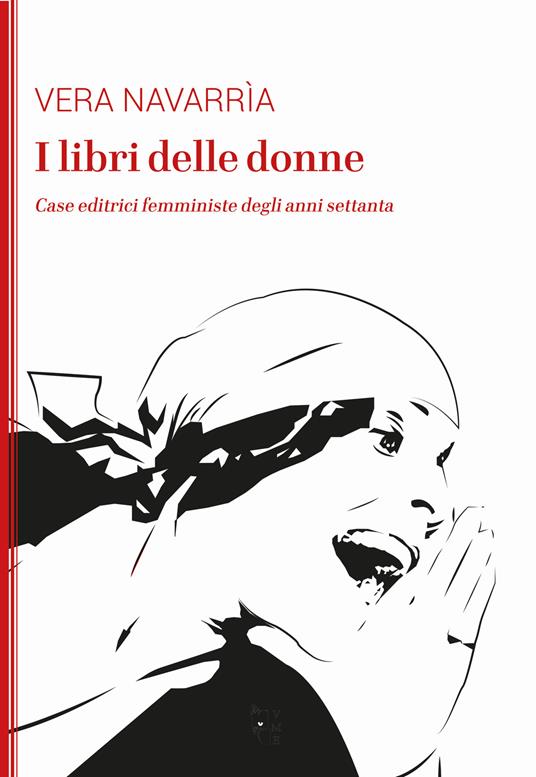 I libri delle donne. Case editrici femministe degli anni Settanta - Vera Navarrìa - copertina