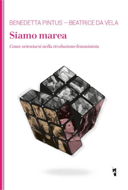 Siamo marea. Come orientarsi nella rivoluzione femminista - Benedetta Pintus,Beatrice Da Vela - copertina