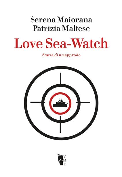 Love Sea-Watch. Storia di un approdo - Serena Maiorana,Patrizia Maltese - copertina