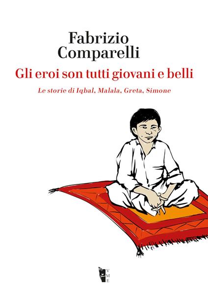 Gli eroi son tutti giovani e belli. Le storie di Iqbal, Malala, Greta, Simone - Fabrizio Comparelli,Mauro Biani - ebook