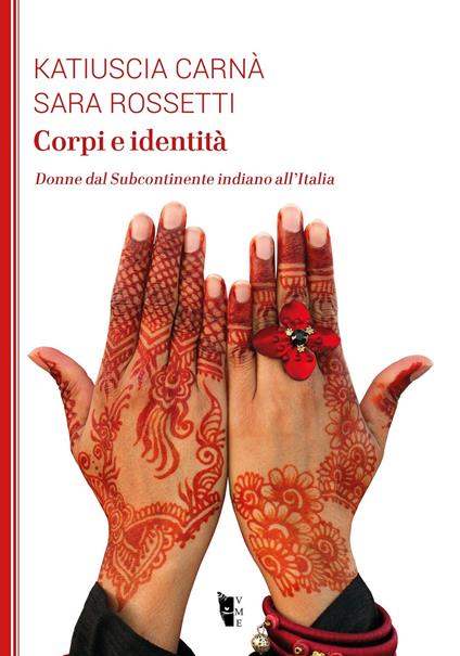 Corpi e identità. Donne dal Subcontinente indiano all'Italia - Katiuscia Carnà,Sara Rossetti - copertina