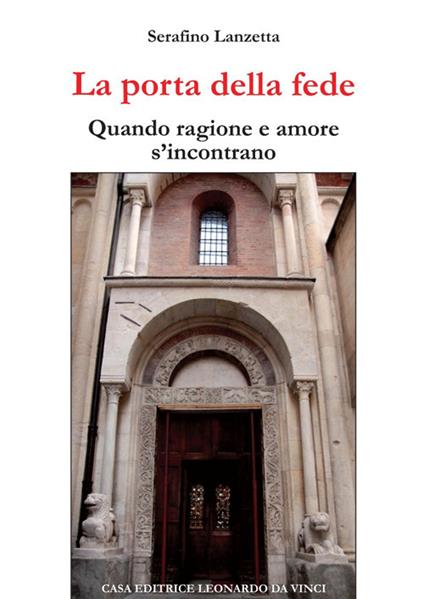 La porta della fede. Quando ragione e amore s'incontrano - Serafino Lanzetta - copertina