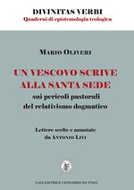 Un vescovo scrive alla Santa Sede sui pericoli pastorali del relativismo dogmatico. Lettere scelte e annotate da Antonio Livi