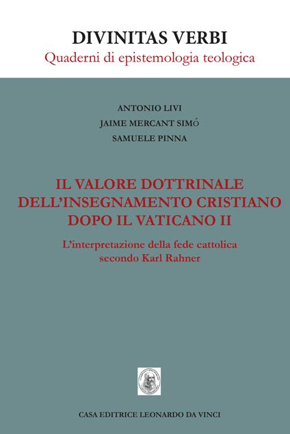 Il valore dottrinale dell'insegnamento cristiano dopo il Vaticano II. L'interpretazione della fede cattolica secondo Karl Rahner.. Nuova ediz. - Antonio Livi,Jaime Mercant Simò,Samuele Pinna - copertina