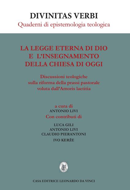 La legge eterna di Dio e l'insegnamento della Chiesa di oggi. Discussioni teologiche sulla riforma della prassi pastorale voluta dall'Amoris laetitia - Luca Gili,Antonio Livi,Claudio Pierantoni - copertina