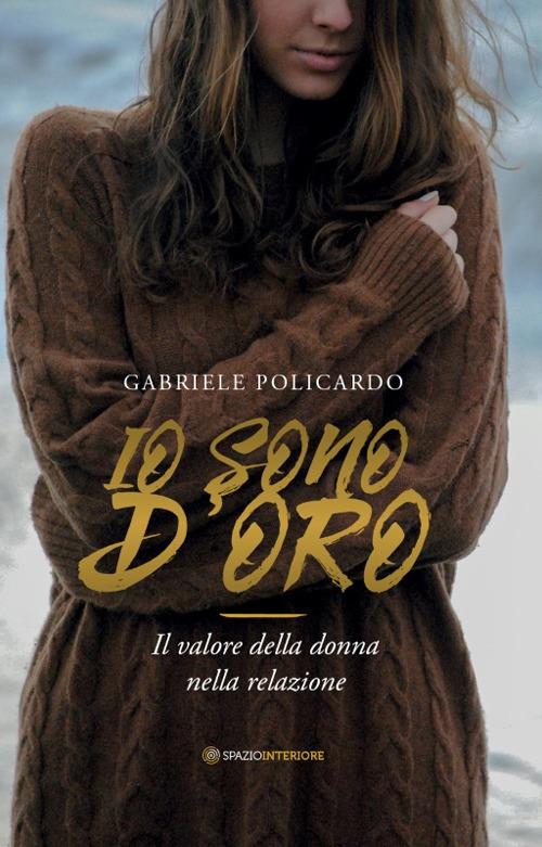 Io sono d'oro. Il valore della donna nella relazione - Gabriele Policardo - copertina