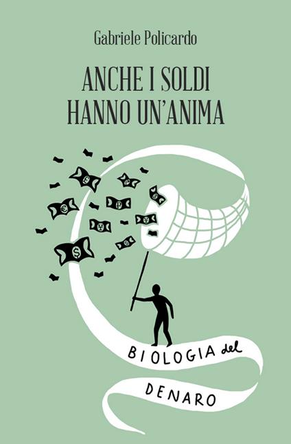 Anche i soldi hanno un'anima. Biologia del denaro - Gabriele Policardo - copertina