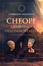 Cheope. La fabbrica dell'immortalità. La vera storia di chi eravamo