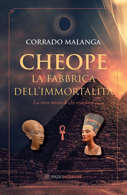 Cheope. La fabbrica dell'immortalità. La vera storia di chi eravamo - Corrado Malanga - copertina