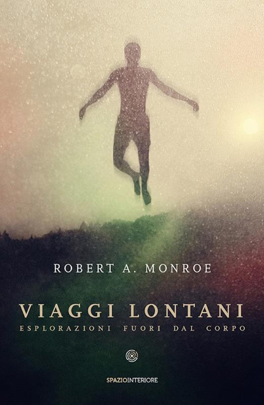 Viaggi lontani. Esplorazioni fuori dal corpo - Robert A. Monroe,Elio Bortoluzzi - ebook