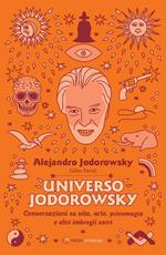 Universo Jodorowsky. Conversazioni su vita, arte, psicomagia e altri imbrogli sacri