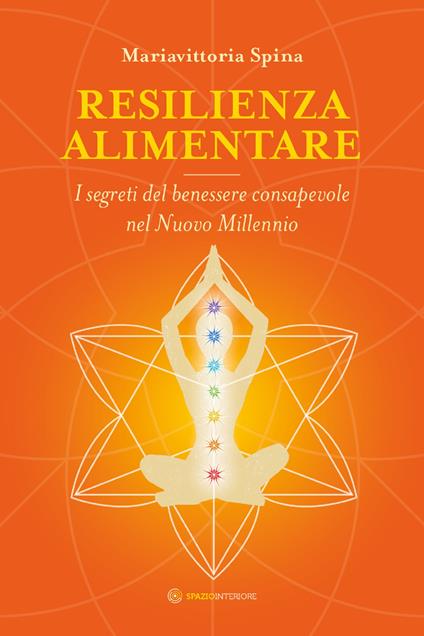 Resilienza alimentare. I segreti del benessere consapevole nel nuovo millennio - Mariavittoria Spina - ebook