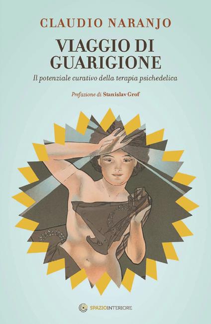 Viaggio di guarigione. Il potenziale della terapia psichedelica - Claudio Naranjo,Giulio Silvano - ebook